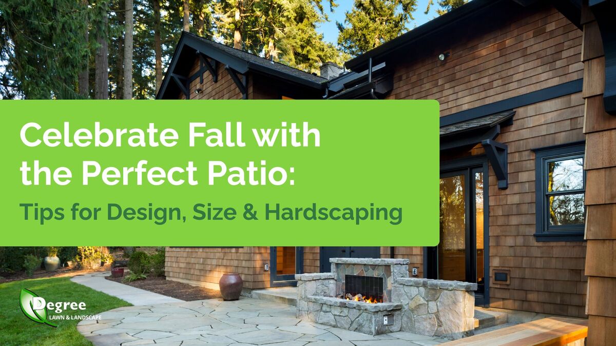 Celebrate Fall with the Perfect Patio: Tips for Design, Size & Hardscaping